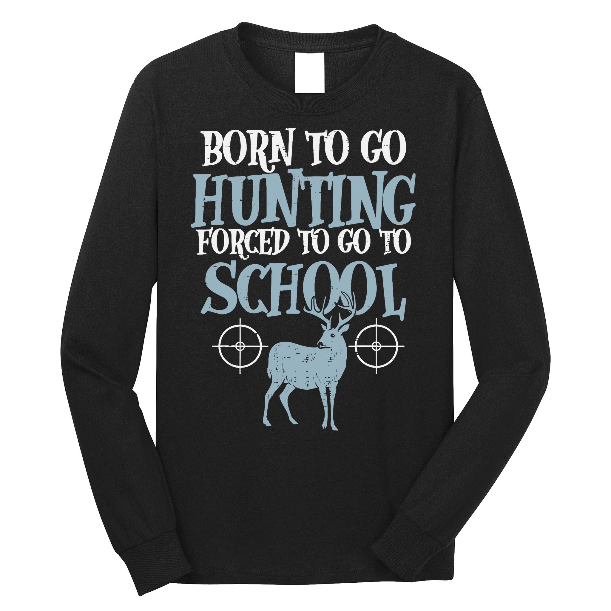 Born To Go Hunting Forced School Funny Hunter Boy Long Sleeve Shirt