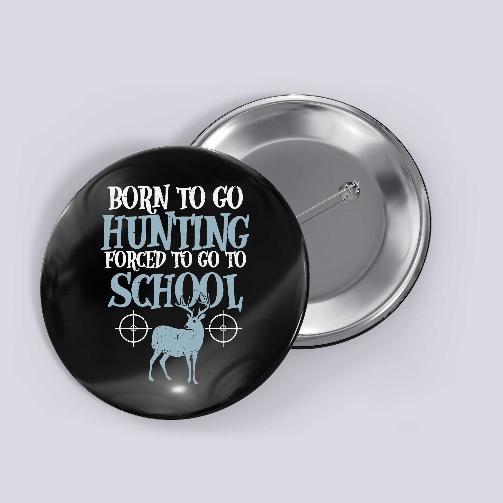 Born To Go Hunting Forced School Funny Hunter Boy Button