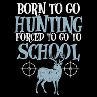 Born To Go Hunting Forced School Funny Hunter Boy Button