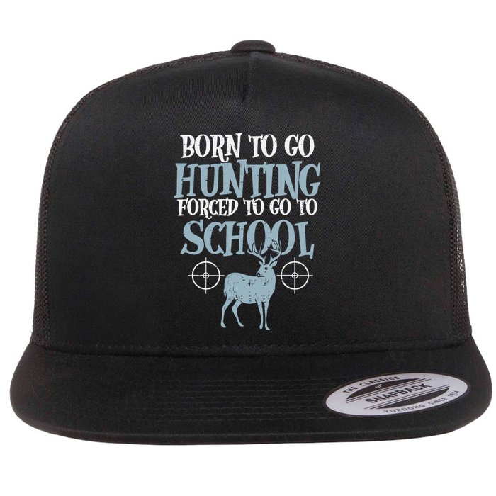 Born To Go Hunting Forced School Funny Hunter Boy Flat Bill Trucker Hat