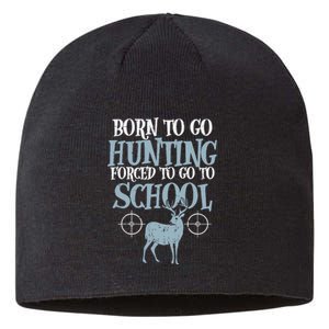 Born To Go Hunting Forced School Funny Hunter Boy Sustainable Beanie