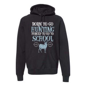 Born To Go Hunting Forced School Funny Hunter Boy Premium Hoodie