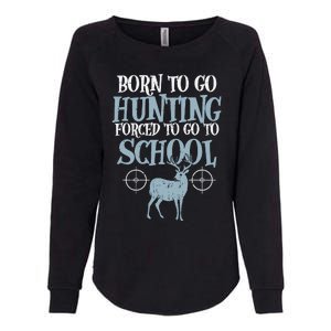 Born To Go Hunting Forced School Funny Hunter Boy Womens California Wash Sweatshirt