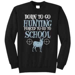 Born To Go Hunting Forced School Funny Hunter Boy Tall Sweatshirt