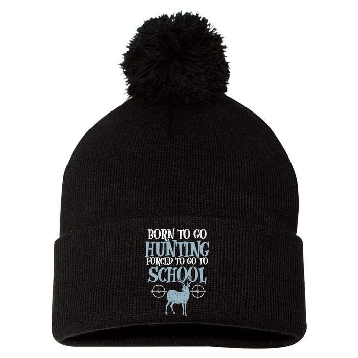 Born To Go Hunting Forced School Funny Hunter Boy Pom Pom 12in Knit Beanie