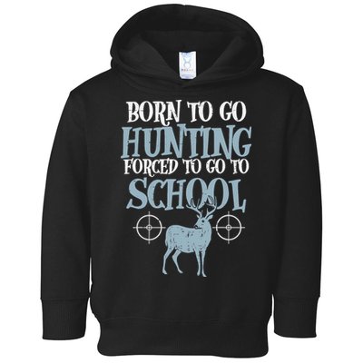 Born To Go Hunting Forced School Funny Hunter Boy Toddler Hoodie