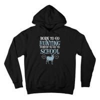 Born To Go Hunting Forced School Funny Hunter Boy Tall Hoodie