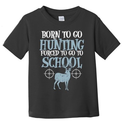 Born To Go Hunting Forced School Funny Hunter Boy Toddler T-Shirt