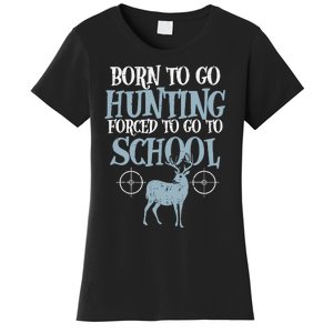 Born To Go Hunting Forced School Funny Hunter Boy Women's T-Shirt