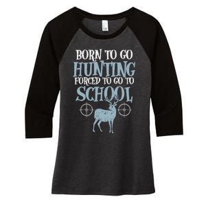 Born To Go Hunting Forced School Funny Hunter Boy Women's Tri-Blend 3/4-Sleeve Raglan Shirt