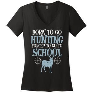 Born To Go Hunting Forced School Funny Hunter Boy Women's V-Neck T-Shirt