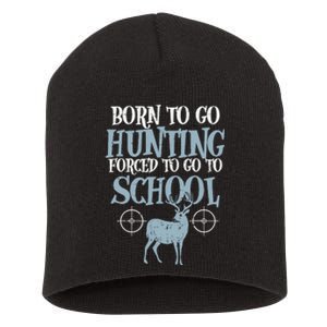 Born To Go Hunting Forced School Funny Hunter Boy Short Acrylic Beanie