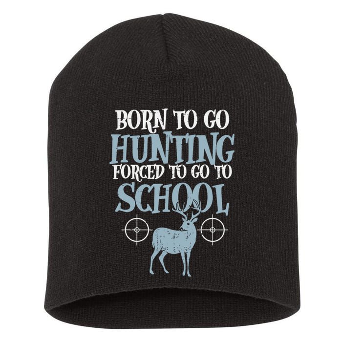 Born To Go Hunting Forced School Funny Hunter Boy Short Acrylic Beanie