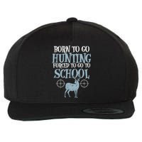 Born To Go Hunting Forced School Funny Hunter Boy Wool Snapback Cap