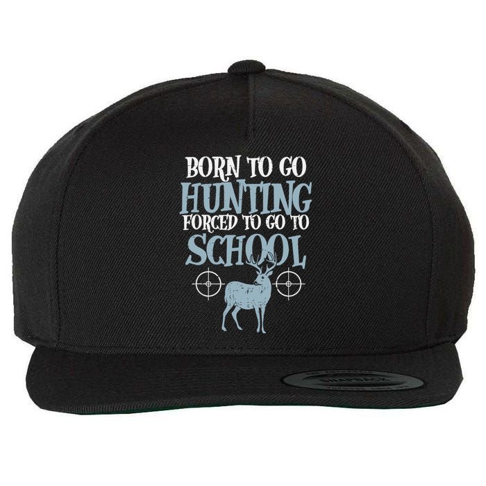 Born To Go Hunting Forced School Funny Hunter Boy Wool Snapback Cap