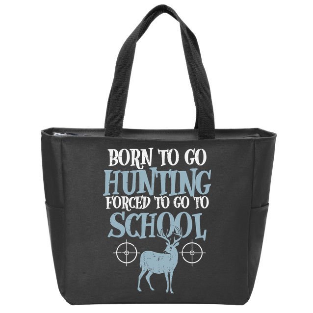 Born To Go Hunting Forced School Funny Hunter Boy Zip Tote Bag