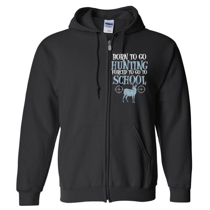 Born To Go Hunting Forced School Funny Hunter Boy Full Zip Hoodie