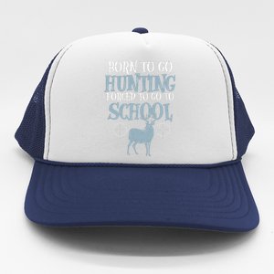 Born To Go Hunting Forced School Funny Hunter Boy Trucker Hat