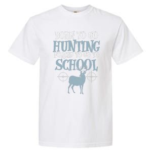 Born To Go Hunting Forced School Funny Hunter Boy Garment-Dyed Heavyweight T-Shirt