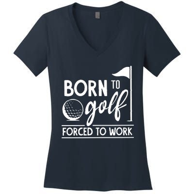 Born To Golf Forced To Work Funny Golf Saying Women's V-Neck T-Shirt