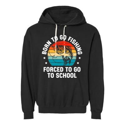 Born To Go Fishing Forced School Funny Fiching Garment-Dyed Fleece Hoodie