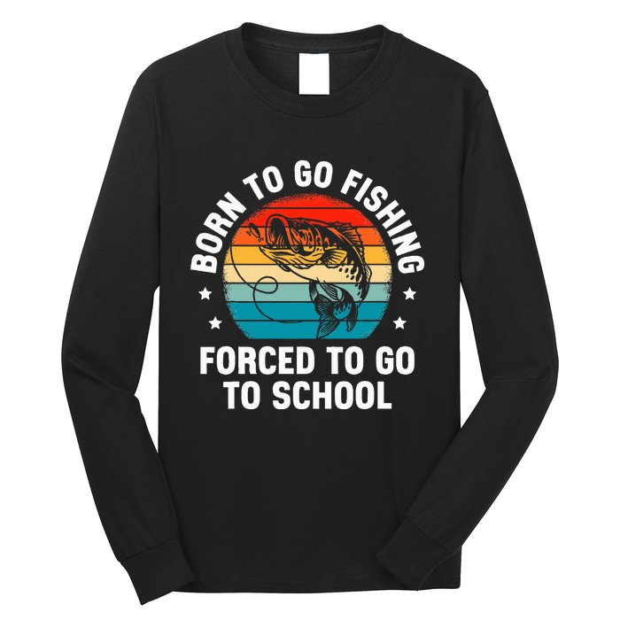 Born To Go Fishing Forced School Funny Fiching Long Sleeve Shirt