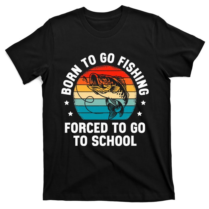 Born To Go Fishing Forced School Funny Fiching T-Shirt