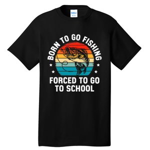 Born To Go Fishing Forced School Funny Fiching Tall T-Shirt