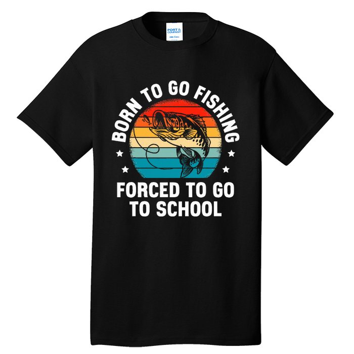 Born To Go Fishing Forced School Funny Fiching Tall T-Shirt