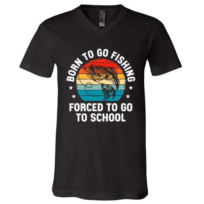 Born To Go Fishing Forced School Funny Fiching V-Neck T-Shirt