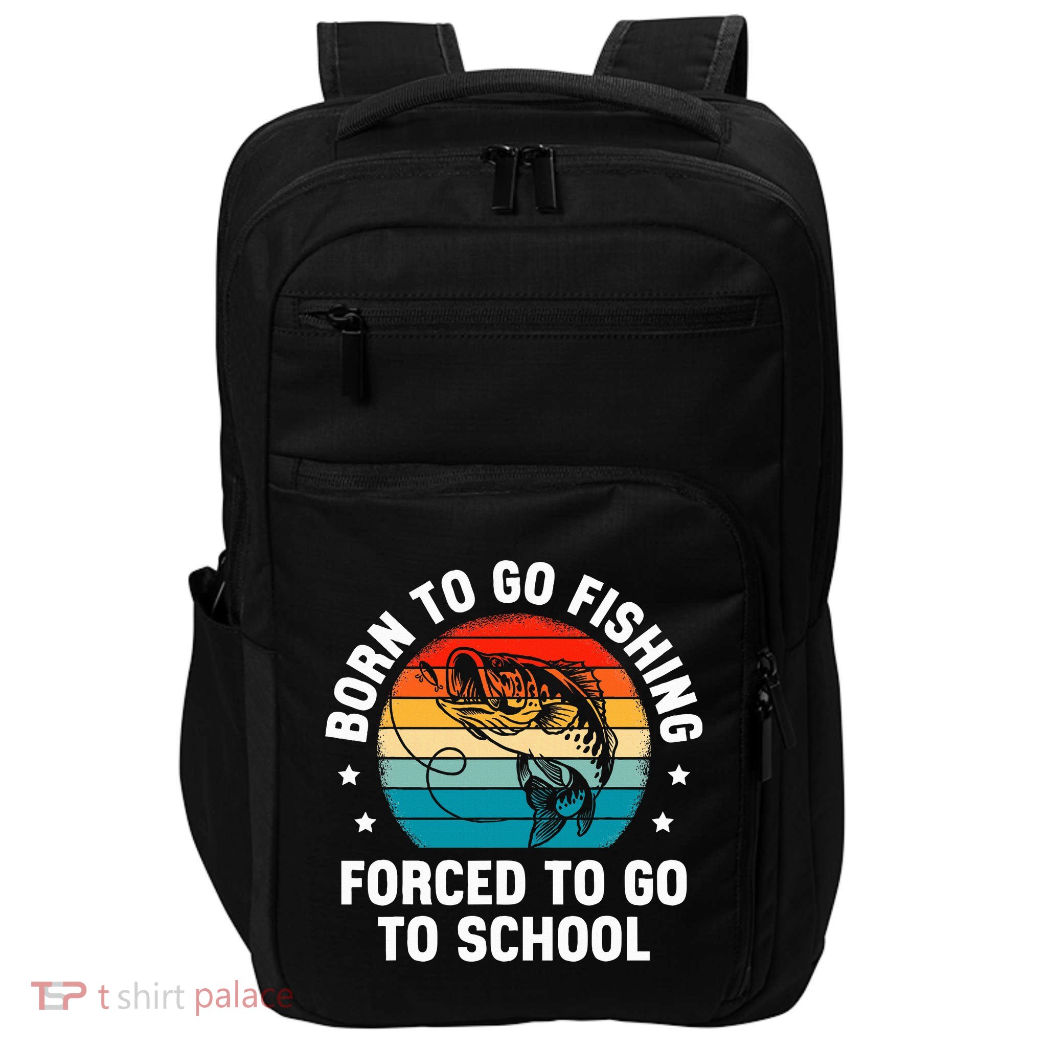 Born To Go Fishing Forced School Funny Fiching Impact Tech Backpack