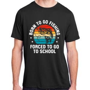 Born To Go Fishing Forced School Funny Fiching Adult ChromaSoft Performance T-Shirt