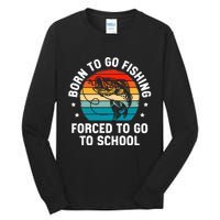 Born To Go Fishing Forced School Funny Fiching Tall Long Sleeve T-Shirt