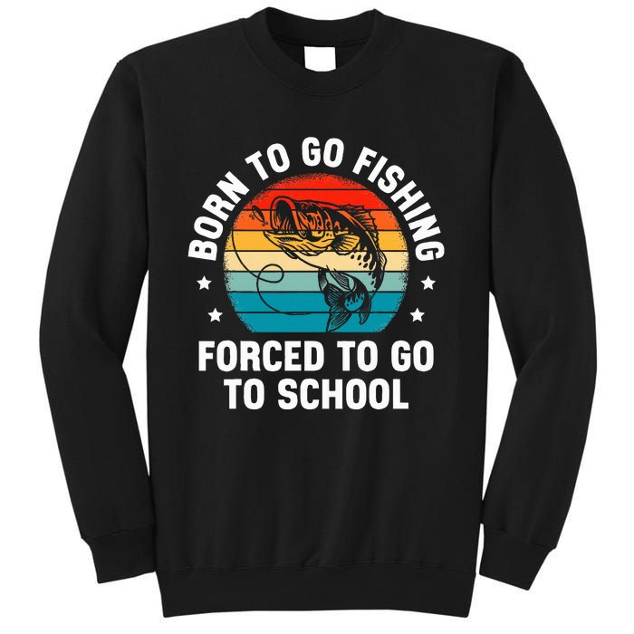 Born To Go Fishing Forced School Funny Fiching Tall Sweatshirt