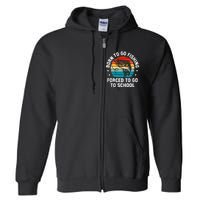 Born To Go Fishing Forced School Funny Fiching Full Zip Hoodie