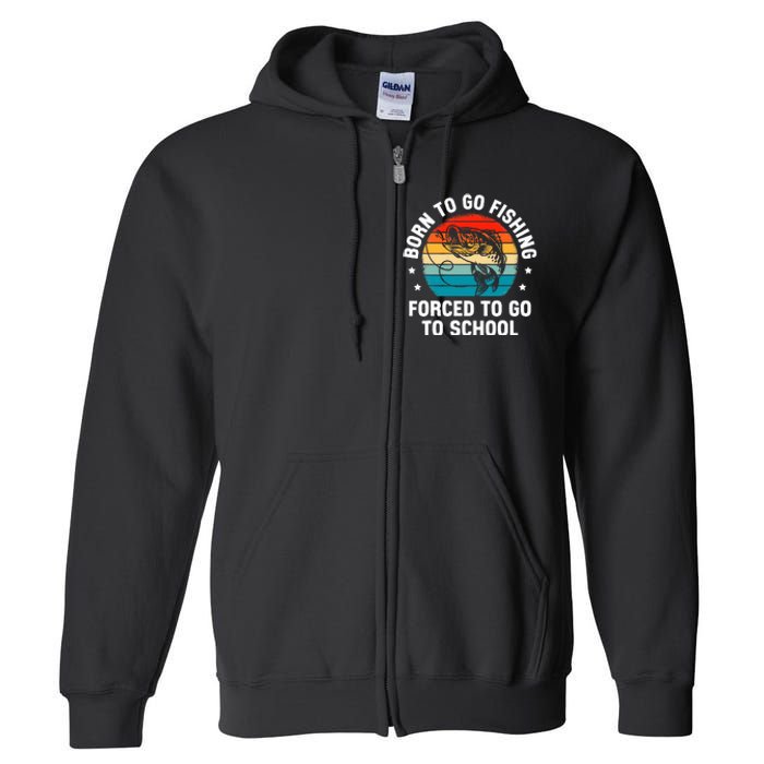 Born To Go Fishing Forced School Funny Fiching Full Zip Hoodie