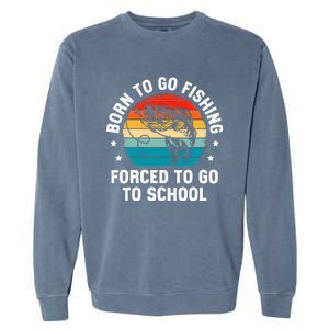 Born To Go Fishing Forced School Funny Fiching Garment-Dyed Sweatshirt