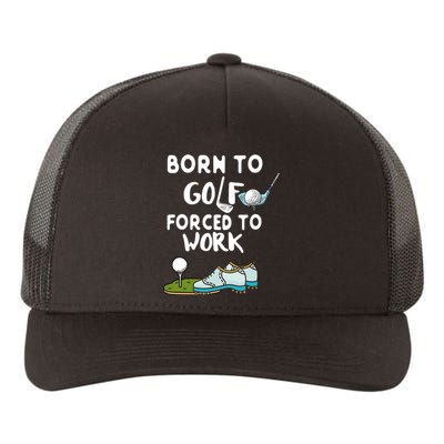 Born To Golf Force To Work Yupoong Adult 5-Panel Trucker Hat