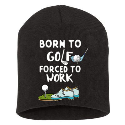 Born To Golf Force To Work Short Acrylic Beanie