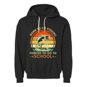 Born To Go Fishing Forced School Garment-Dyed Fleece Hoodie