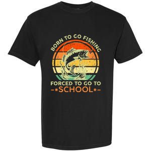 Born To Go Fishing Forced School Garment-Dyed Heavyweight T-Shirt