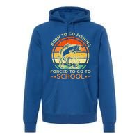 Born To Go Fishing Forced School Premium Hoodie