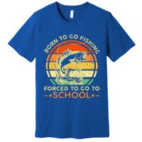 Born To Go Fishing Forced School Premium T-Shirt