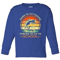 Born To Go Fishing Forced School Toddler Long Sleeve Shirt