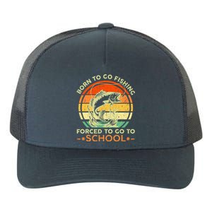 Born To Go Fishing Forced School Yupoong Adult 5-Panel Trucker Hat