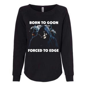 Born To Goon Forced To Edge Womens California Wash Sweatshirt