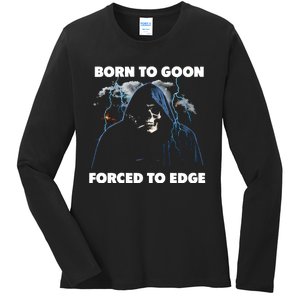 Born To Goon Forced To Edge Ladies Long Sleeve Shirt