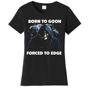 Born To Goon Forced To Edge Women's T-Shirt