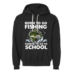 Born To Go Fishing Forced School Funny Boy Garment-Dyed Fleece Hoodie