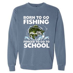 Born To Go Fishing Forced School Funny Boy Garment-Dyed Sweatshirt